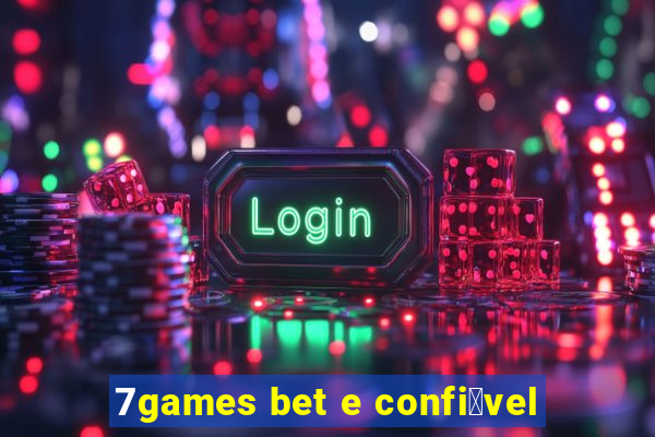 7games bet e confi谩vel