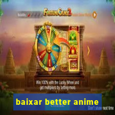 baixar better anime