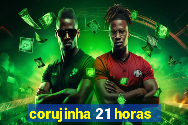 corujinha 21 horas