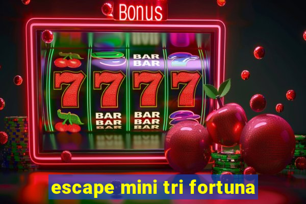 escape mini tri fortuna