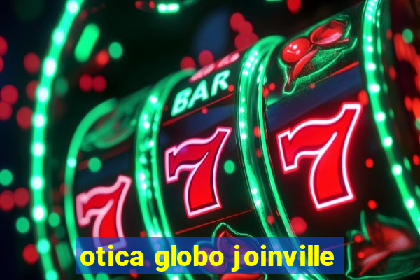 otica globo joinville