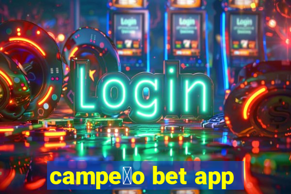 campe茫o bet app