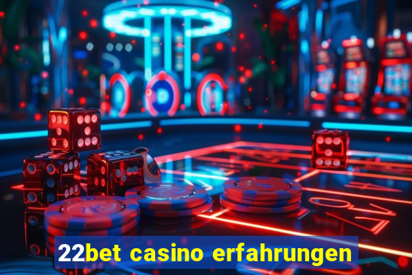 22bet casino erfahrungen