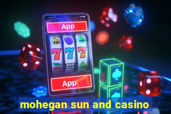 mohegan sun and casino