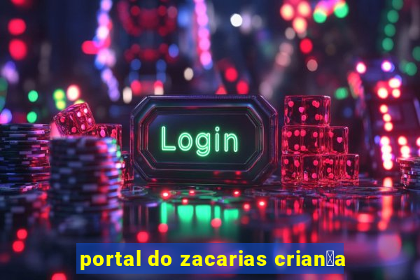 portal do zacarias crian莽a