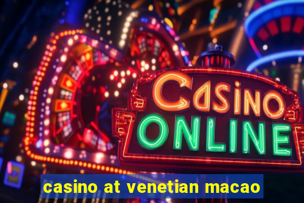 casino at venetian macao