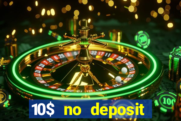 10$ no deposit bonus casino