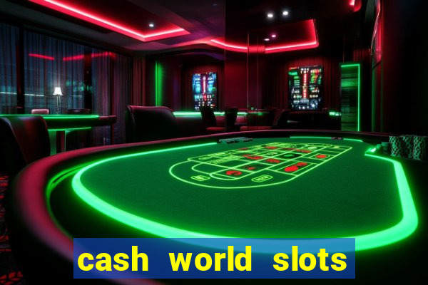 cash world slots and crash