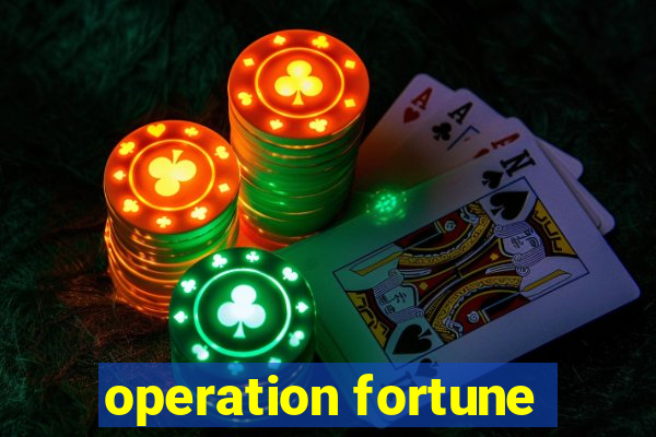 operation fortune