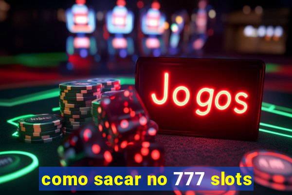 como sacar no 777 slots