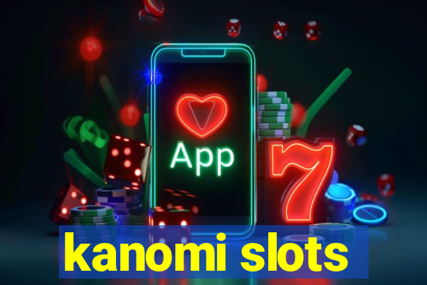 kanomi slots