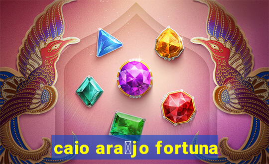 caio ara煤jo fortuna