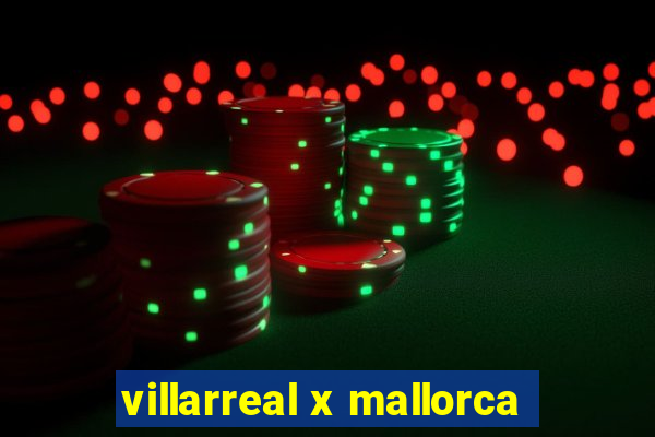 villarreal x mallorca