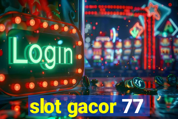 slot gacor 77