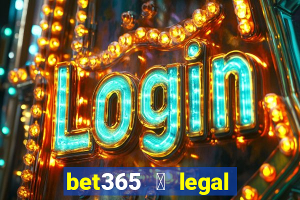 bet365 茅 legal no brasil