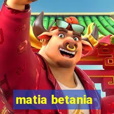 matia betania