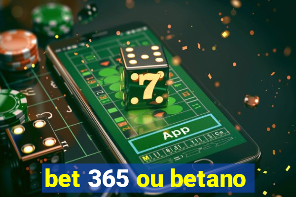 bet 365 ou betano