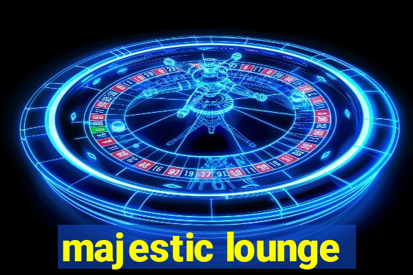 majestic lounge