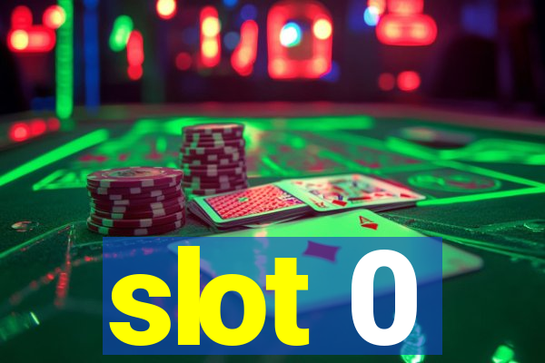 slot 0