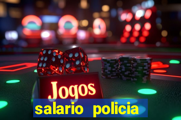 salario policia civil ba