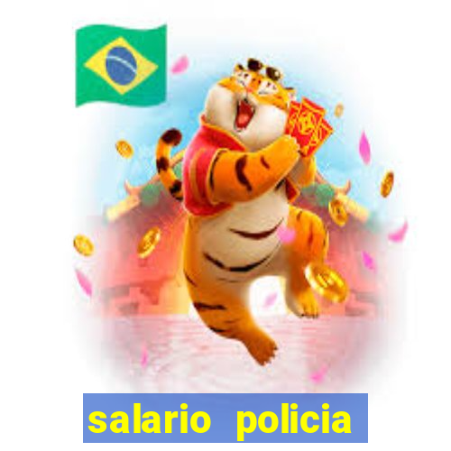 salario policia civil ba