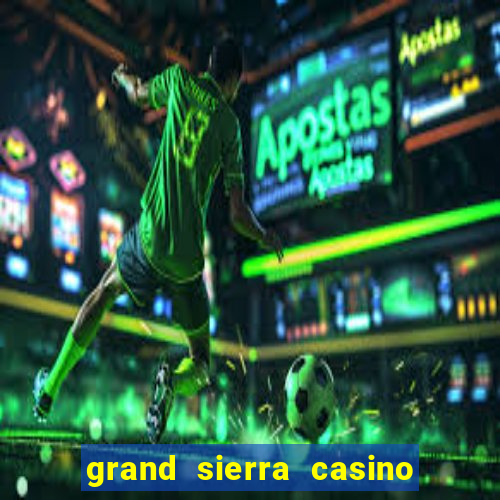 grand sierra casino resort reno