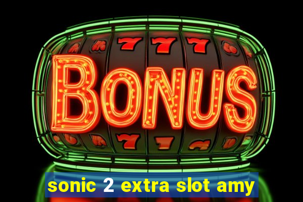 sonic 2 extra slot amy