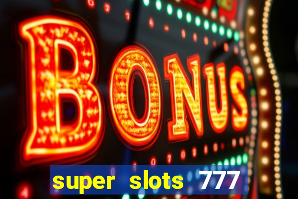 super slots 777 paga mesmo