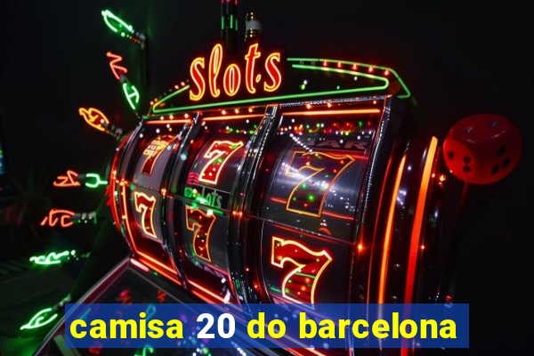 camisa 20 do barcelona