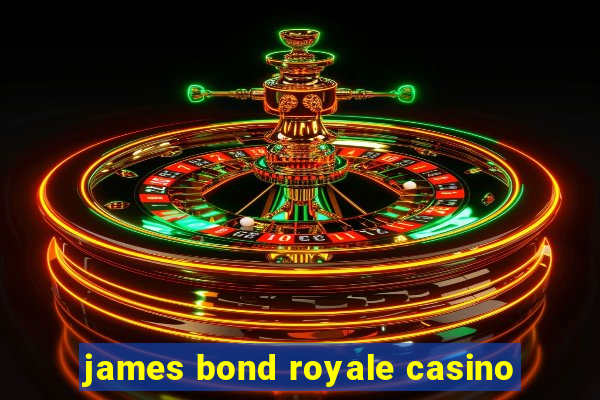 james bond royale casino