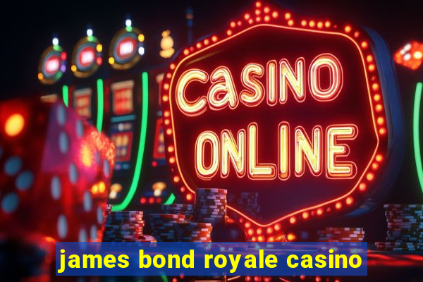 james bond royale casino