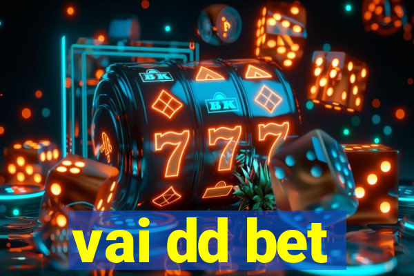 vai dd bet