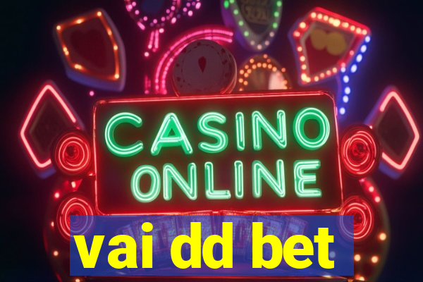 vai dd bet