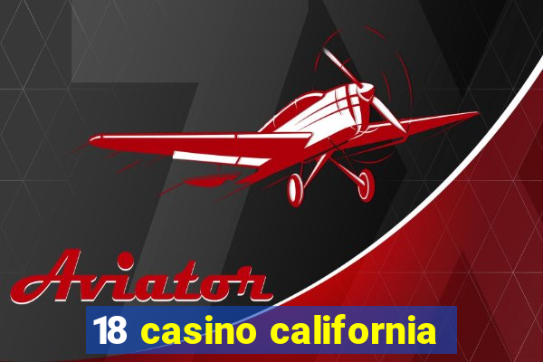 18 casino california