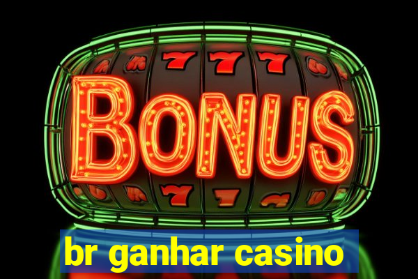 br ganhar casino