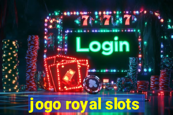 jogo royal slots