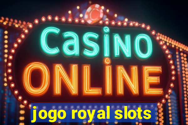 jogo royal slots