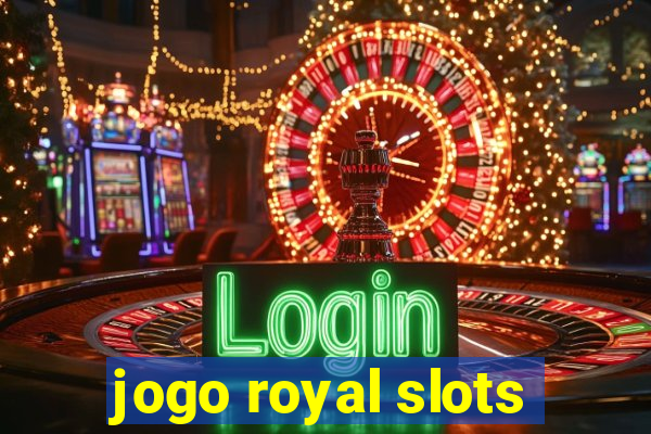 jogo royal slots