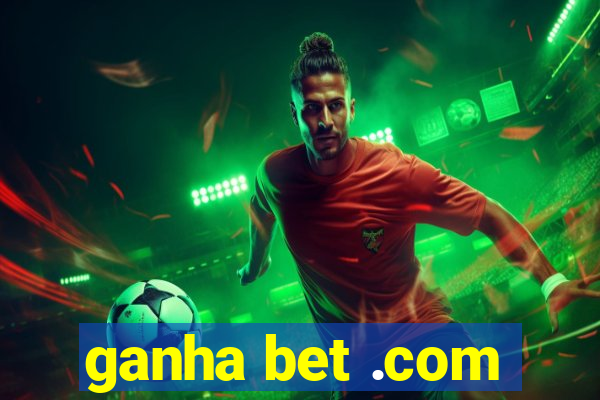 ganha bet .com