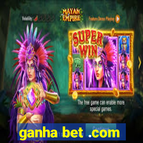 ganha bet .com