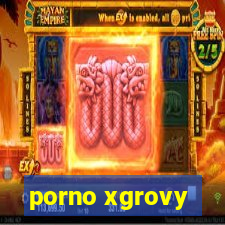 porno xgrovy