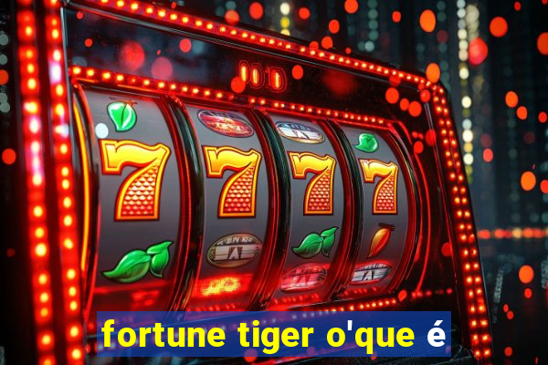 fortune tiger o'que é