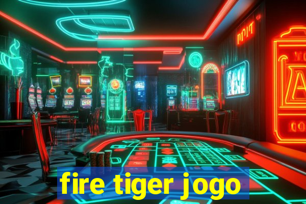 fire tiger jogo