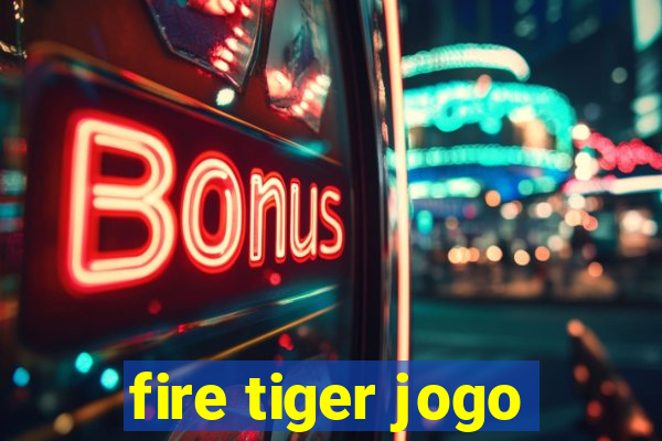 fire tiger jogo