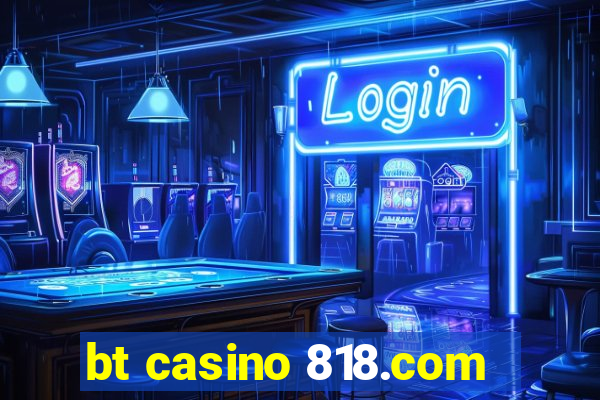 bt casino 818.com