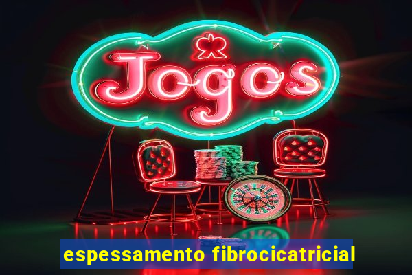 espessamento fibrocicatricial