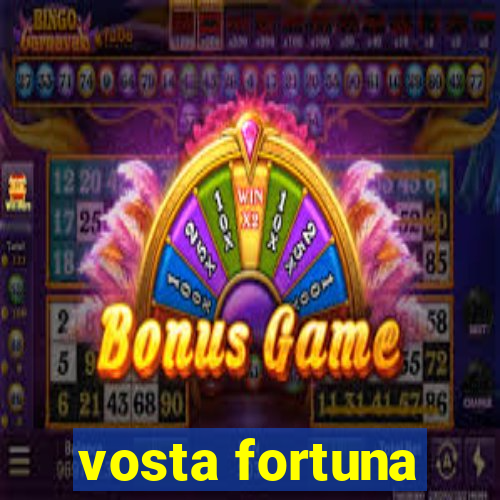 vosta fortuna