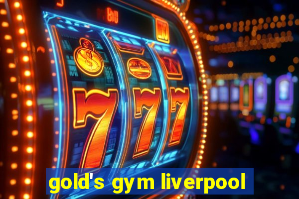 gold's gym liverpool