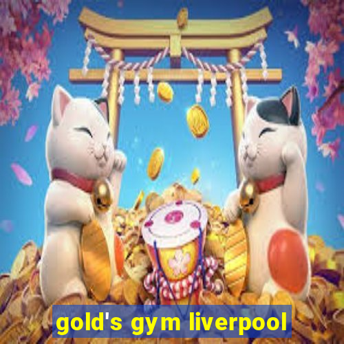 gold's gym liverpool