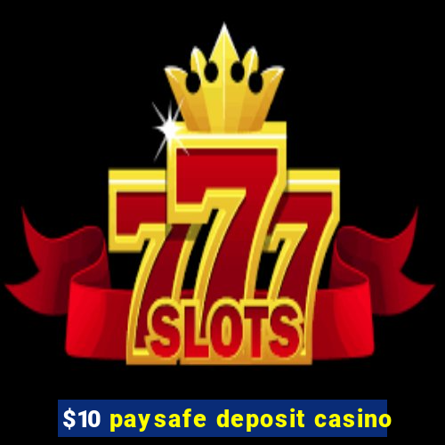 $10 paysafe deposit casino